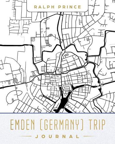 Emden (Germany) Trip Journal: Lined Emden (Germany) Vacation/Travel Guide Accessory Journal/Diary/Notebook with Emden (Germany) Map Cover Art