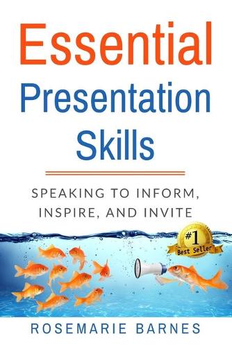 Essential Presentation Skills: Speaking to Inform, Inspire and Invite