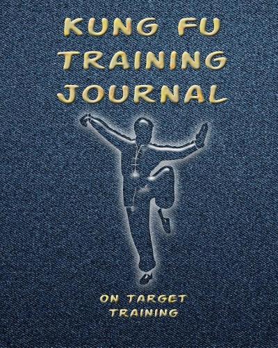 Kung Fu Training Journal: Training Session Notes, 120 Pg., 8x10 Inch Blank Diary Pages for Workout Notes(1 Martial Arts Training Journals)