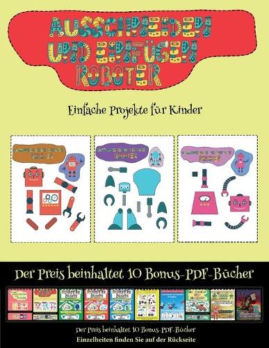 Einfache Projekte für Kinder: Ausschneiden und Einfügen - Roboter(62 Einfache Projekte Für Kinder)