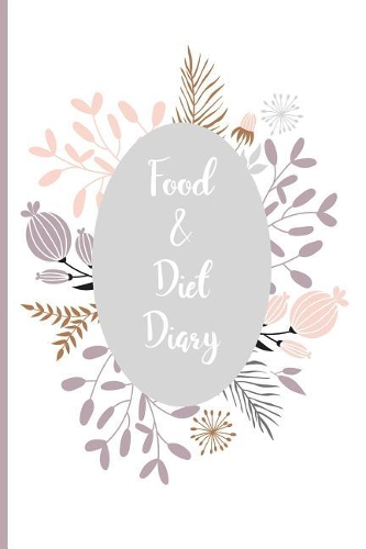 Food and Diet Diary: Food Diary, Slimming Journal. Weight Loss Tracker, Compatible for Any Diet Plan.