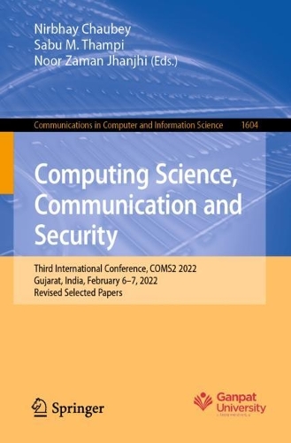 Computing Science, Communication and Security: Third International Conference, COMS2 2022, Gujarat, India, February 6–7, 2022, Revised Selected Papers(1604 Communications in Computer and Information Science)