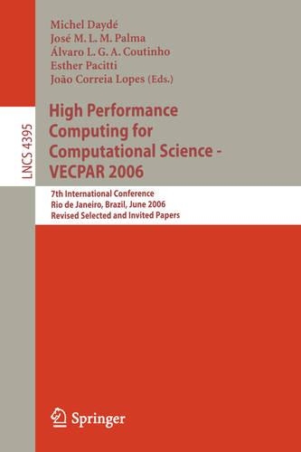 High Performance Computing for Computational Science - VECPAR 2006: 7th International Conference, Rio de Janeiro, Brazil, June 10-13, 2006, Revised Selected and Invited Papers(4395 Lecture Notes in Computer Science)