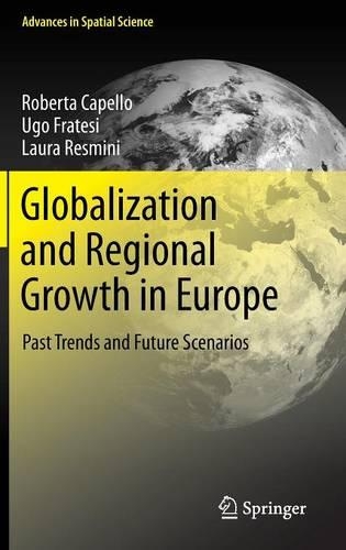 Globalization and Regional Growth in Europe: Past Trends and Future Scenarios(Advances in Spatial Science)