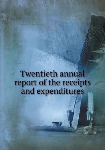 Twentieth annual report of the receipts and expenditures