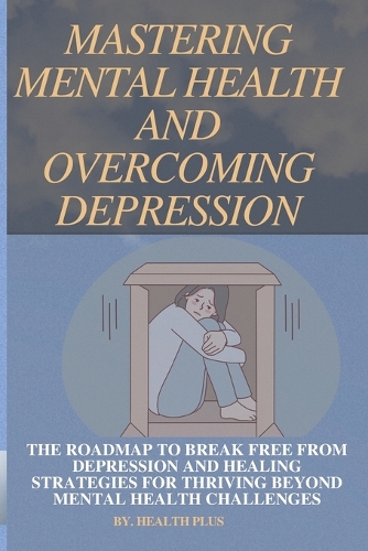 Mastering Mental Health and Overcoming Depression