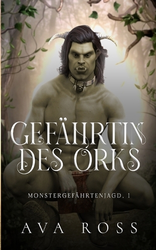 Gefährtin des Orks: (1 Monstergefährtenjagd Serie)