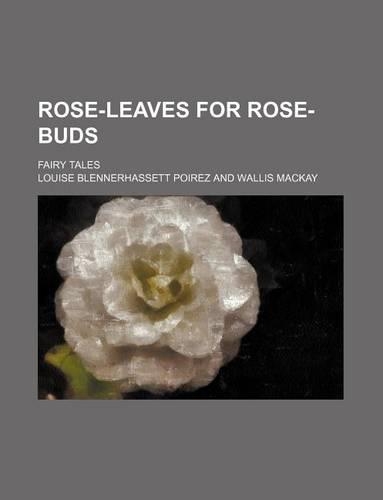 Rose-Leaves for Rose-Buds; Fairy Tales
