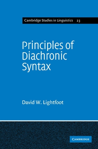 Principles of Diachronic Syntax: (Series Number 23 Cambridge Studies in Linguistics)