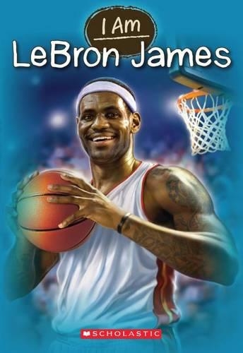 I Am Lebron James: (I Am (Scholastic))