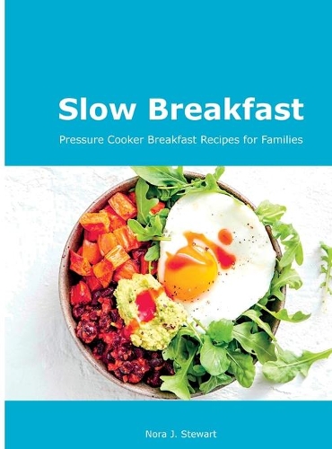 Slow Breakfast: Pressure Cooker Breakfast Recipes for Families