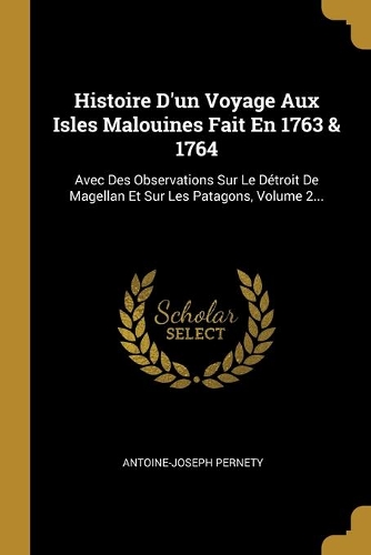Histoire D'un Voyage Aux Isles Malouines Fait En 1763 & 1764