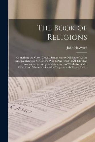 The Book of Religions [microform]: Comprising the Views, Creeds, Sentiments or Opinions of All the Principal Religious Sects in the World, Particularly of All Christian Denominations 