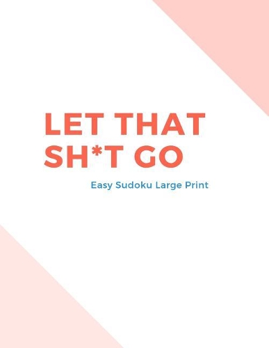 Let That Sh*t Go: 100 Easy Sudoku Puzzles In Large Print