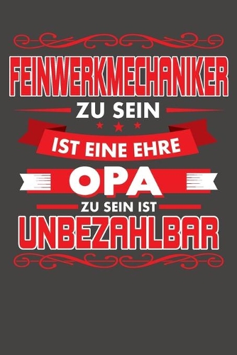 Feinwerkmechaniker Zu Sein Ist Eine Ehre - Opa Zu Sein Ist Unbezahlbar