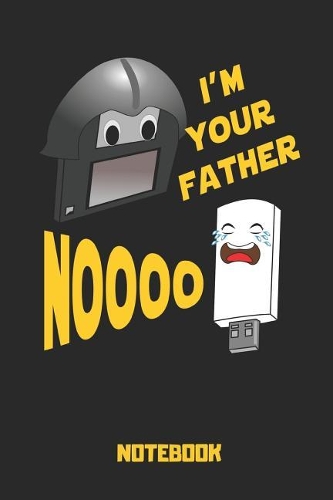 I'm Your Father Noooo Notebook: Funny Lined and Empty Notebook for Movie Fans - Diary or Journal for Force Handler and Luke Joke Sky Walking Notes or to Note Any Kind of Informatio