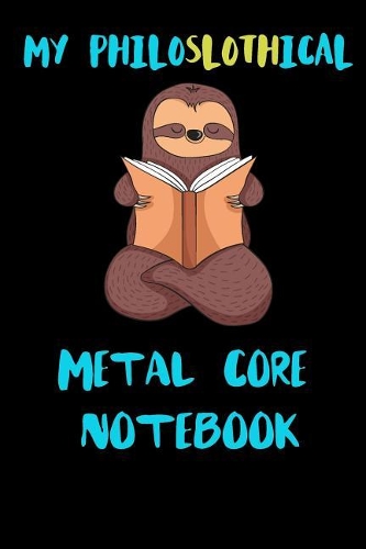 My Philoslothical Metal Core Notebook