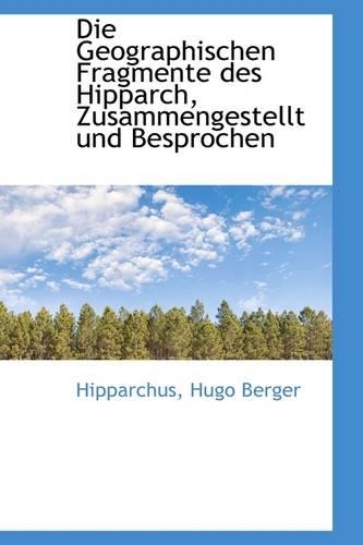 Die Geographischen Fragmente des Hipparch, Zusammengestellt und Besprochen