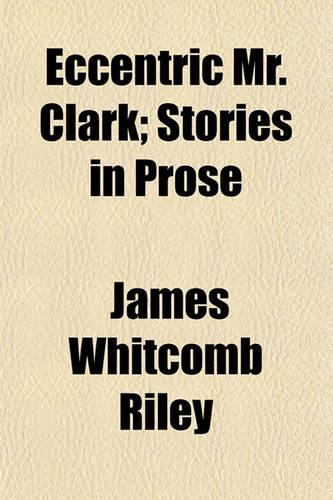 Eccentric Mr. Clark; Stories in Prose