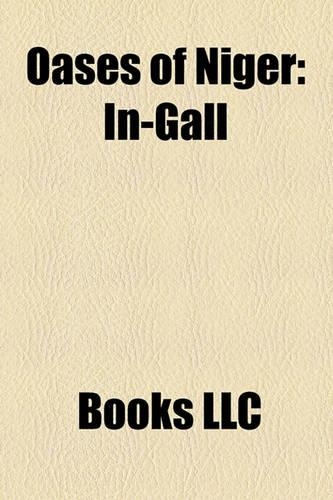 Oases of Niger: In-Gall, Iferouane, Aouderas, Bilma, Fachi, Sguedine, Dabaga, Niger, Timia(English)