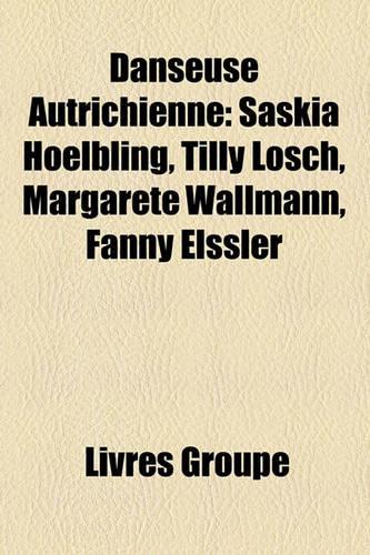 Danseuse Autrichienne: Saskia Hoelbling, Tilly Losch, Margarete Wallmann, Fanny Elssler(French)