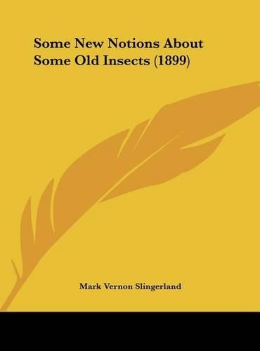 Some New Notions about Some Old Insects (1899)