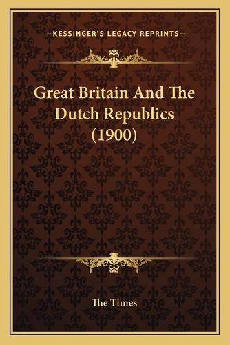 Great Britain And The Dutch Republics (1900): (French)