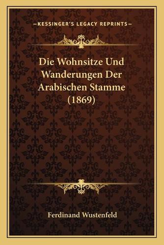 Die Wohnsitze Und Wanderungen Der Arabischen Stamme (1869)