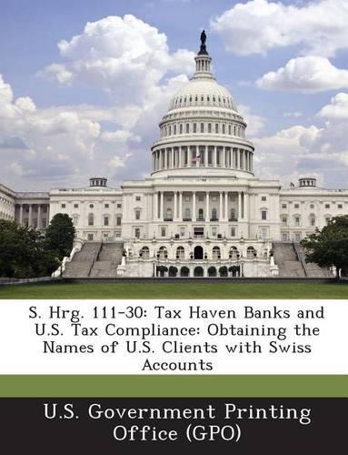S. Hrg. 111-30: Tax Haven Banks and U.S. Tax Compliance: Obtaining the Names of U.S. Clients with Swiss Accounts(English)