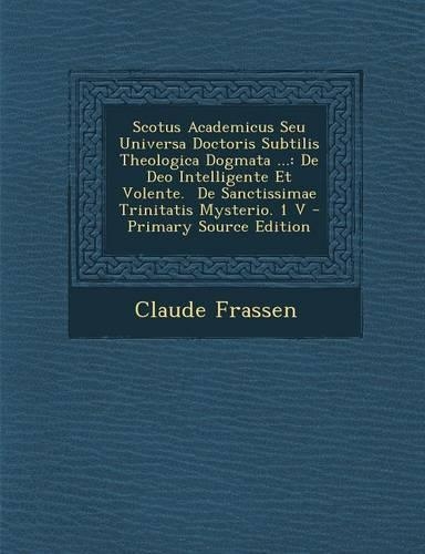 Scotus Academicus Seu Universa Doctoris Subtilis Theologica Dogmata ...