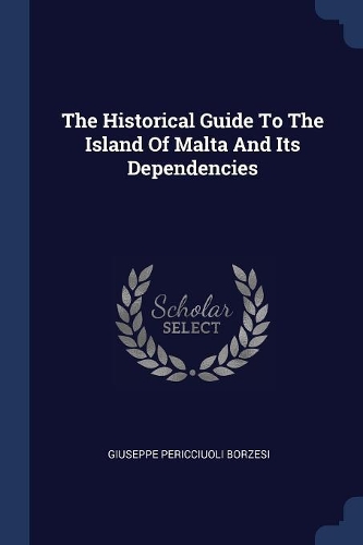 The Historical Guide To The Island Of Malta And Its Dependencies