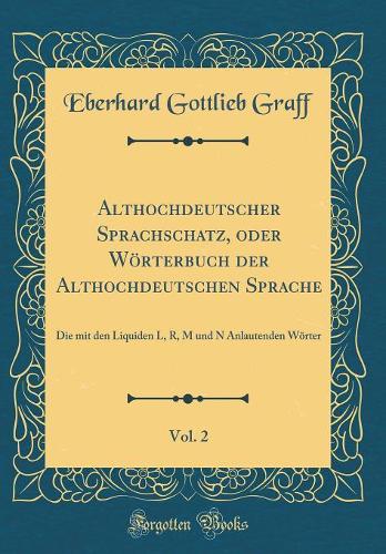 Althochdeutscher Sprachschatz, Oder Wörterbuch Der Althochdeutschen Sprache, Vol. 2