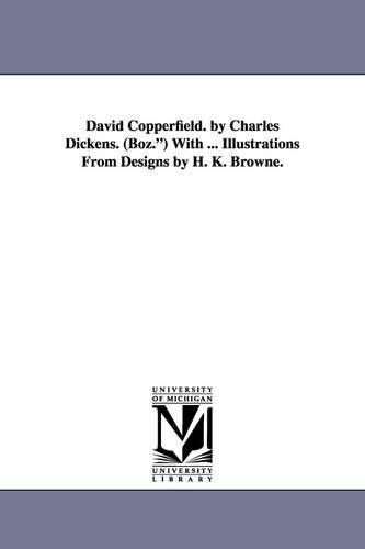 David Copperfield. by Charles Dickens. (Boz.) with ... Illustrations from Designs by H. K. Browne.: (English)