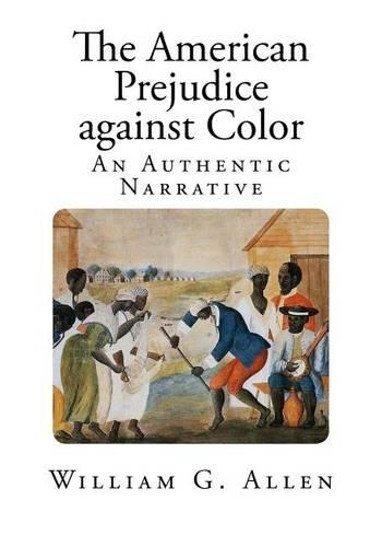 The American Prejudice against Color: An Authentic Narrative