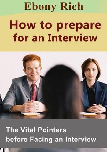 How to Prepare for an Interview: The Vital Pointers Before Facing an Interview(English)