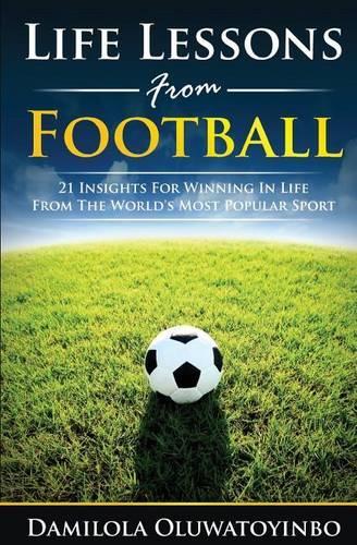 Life Lessons from Football: 21 Insights for Winning In Life from The World's Most Popular Sport(English)