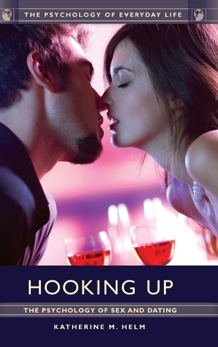 Hooking Up: The Psychology of Sex and Dating(Psychology of Everyday Life)