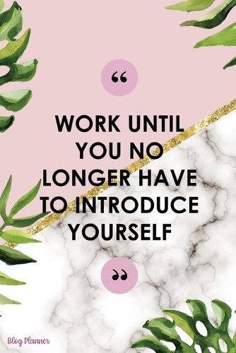 Work Until You No Longer Have To Introduce Yourself