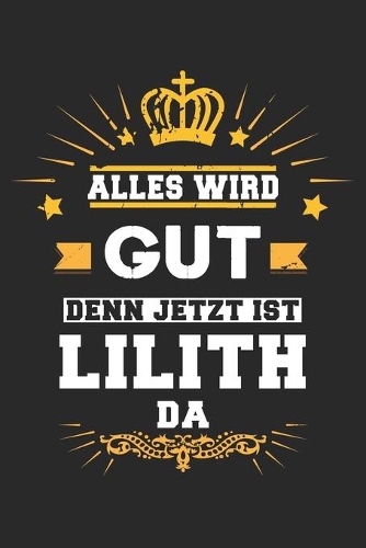 Alles wird gut denn jetzt ist Lilith da: Notizbuch gepunktet DIN A5 - 120 Seiten für Notizen, Zeichnungen, Formeln - Organizer Schreibheft Planer Tagebuch