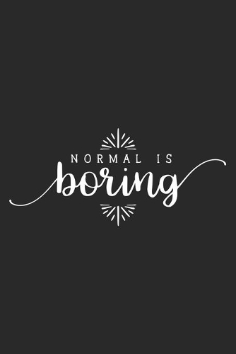 Normal Is Boring