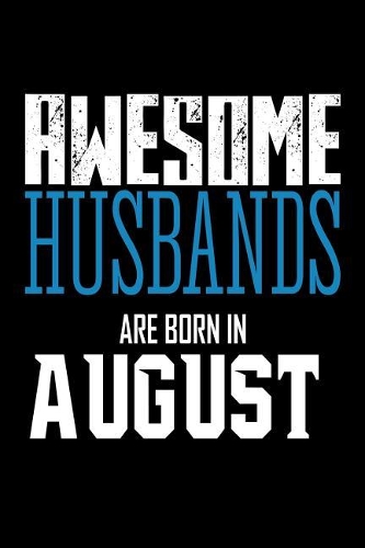 Awesome Husbands Are Born In August: Best Husband Ever Birthday Gift Notebook