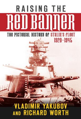 Raising the Red Banner: The Pictorial History of Stalin's Fleet 1920-1945(English)