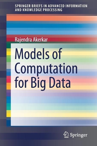 Models of Computation for Big Data: (SpringerBriefs in Advanced Information and Knowledge Processing)