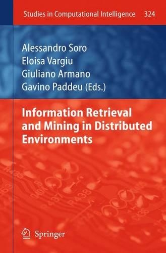 Information Retrieval and Mining in Distributed Environments: (324 Studies in Computational Intelligence)