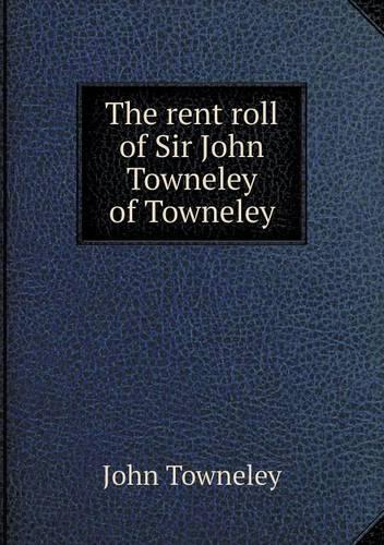 The rent roll of Sir John Towneley of Towneley: (English)