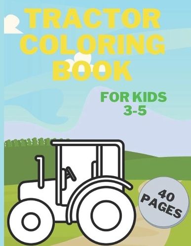 Tractor Coloring Book: For Kids 3-5 Farm Coloring Book
