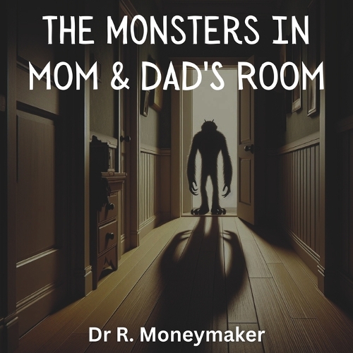 The Monsters In Mom & Dads Room: (Inappropriate Children's Stories)