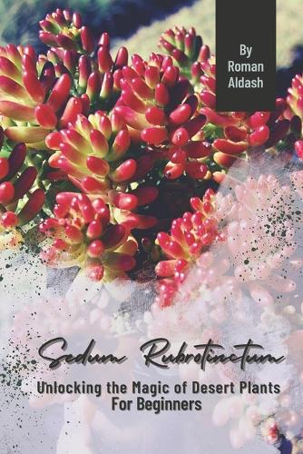 Sedum Rubrotinctum: Unlocking the Magic of Desert Plants, For Beginners