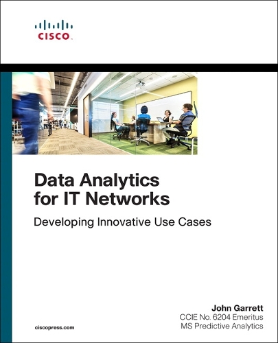 Data Analytics for IT Networks: Developing Innovative Use Cases(Networking Technology)
