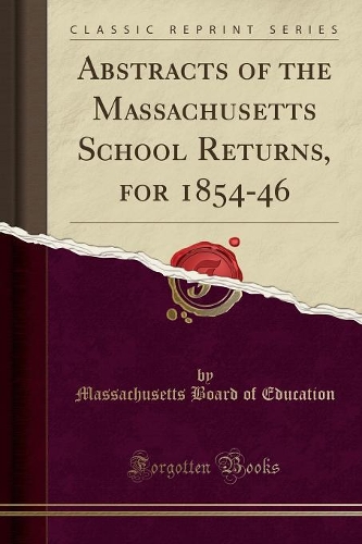 Abstracts of the Massachusetts School Returns, for 1854-46 (Classic Reprint)